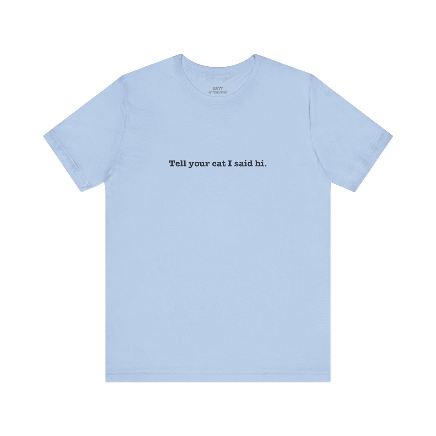 Tell Your Cat I Said Hi Tee