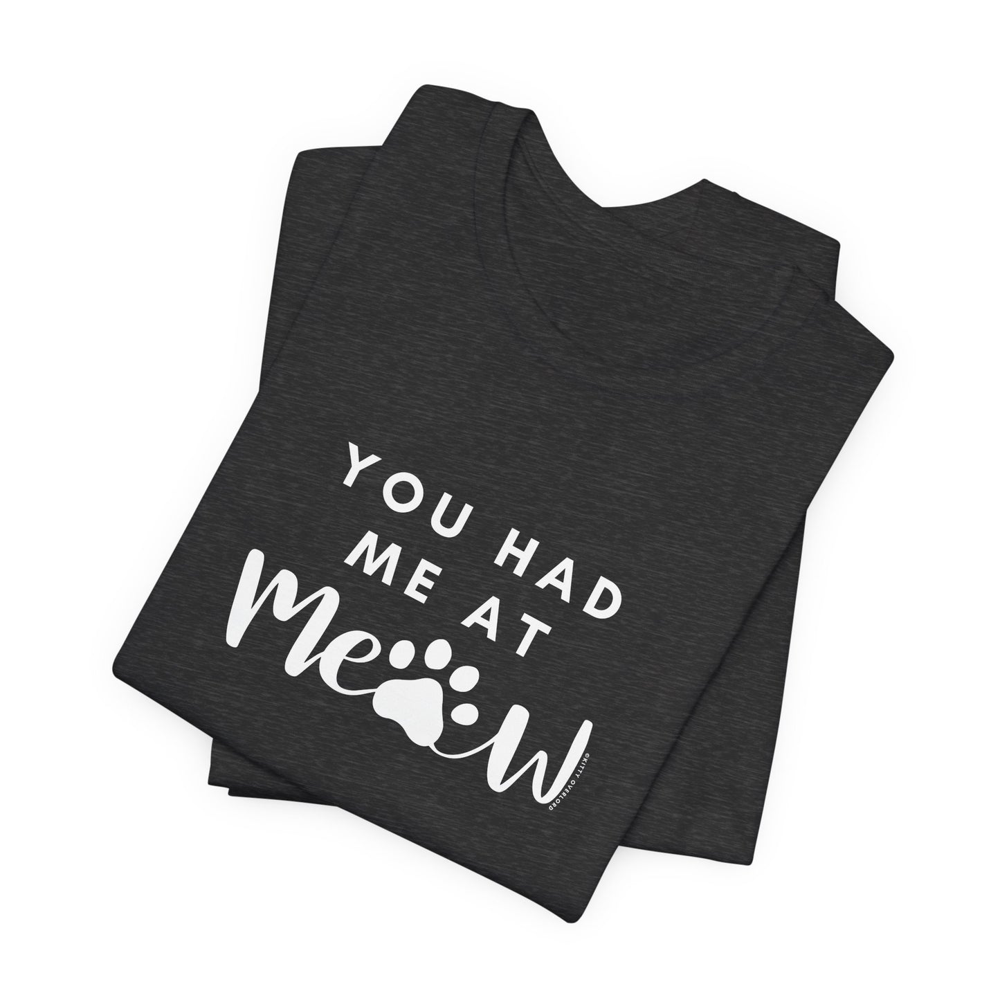 You Had Me At Meow Tee