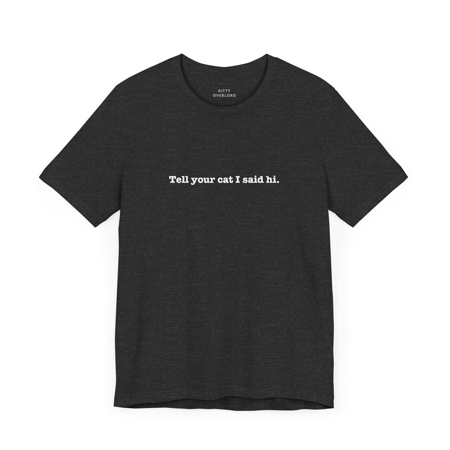 Tell Your Cat I Said Hi Tee