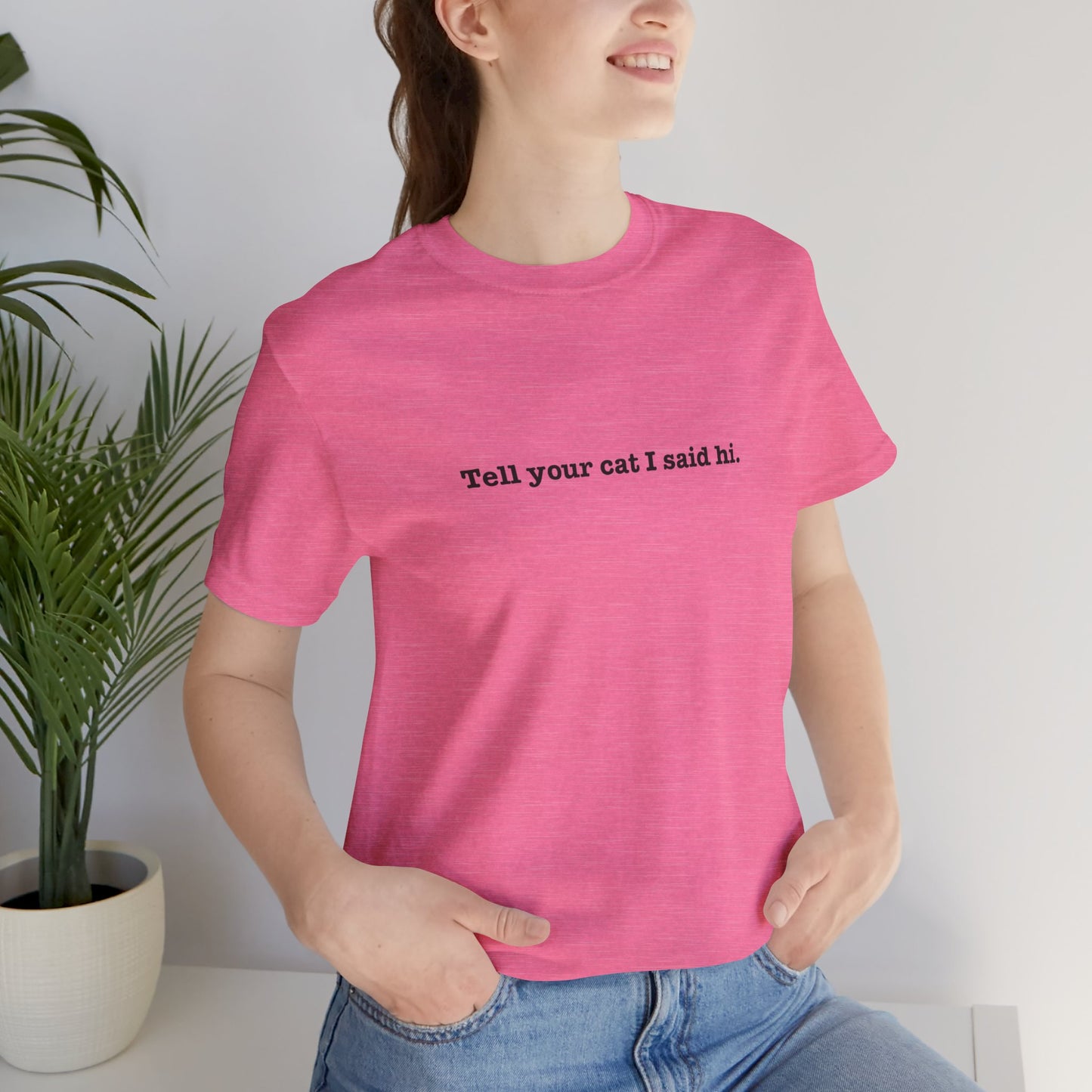 Tell Your Cat I Said Hi Tee