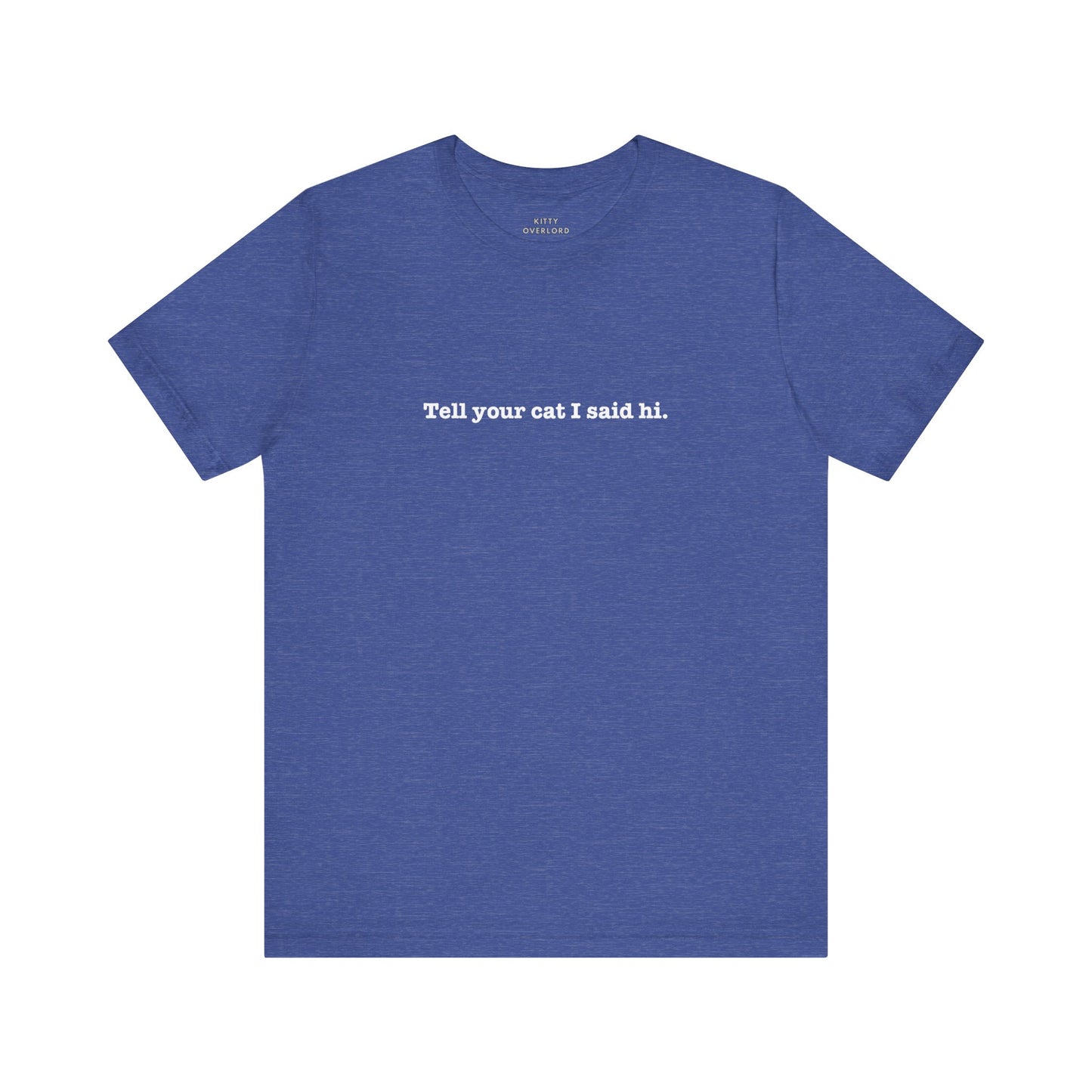 Tell Your Cat I Said Hi Tee