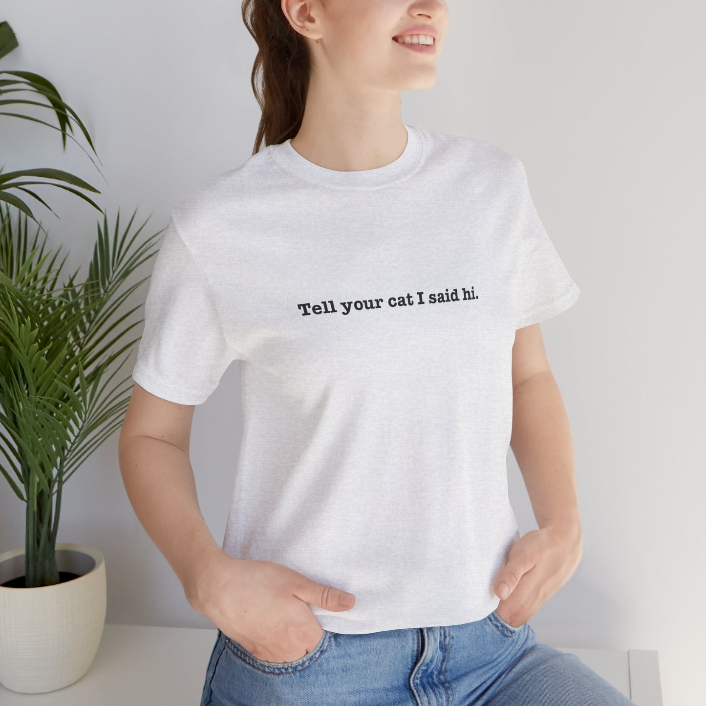 Tell Your Cat I Said Hi Tee