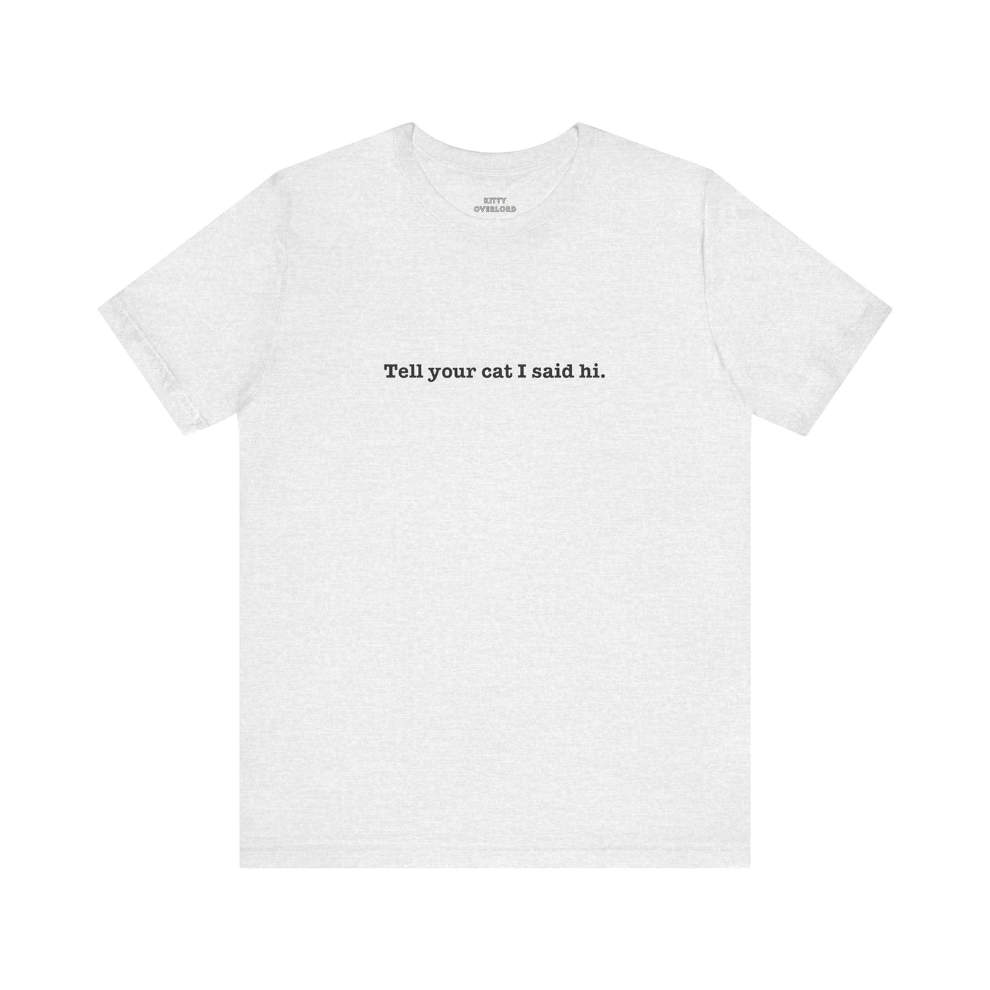 Tell Your Cat I Said Hi Tee