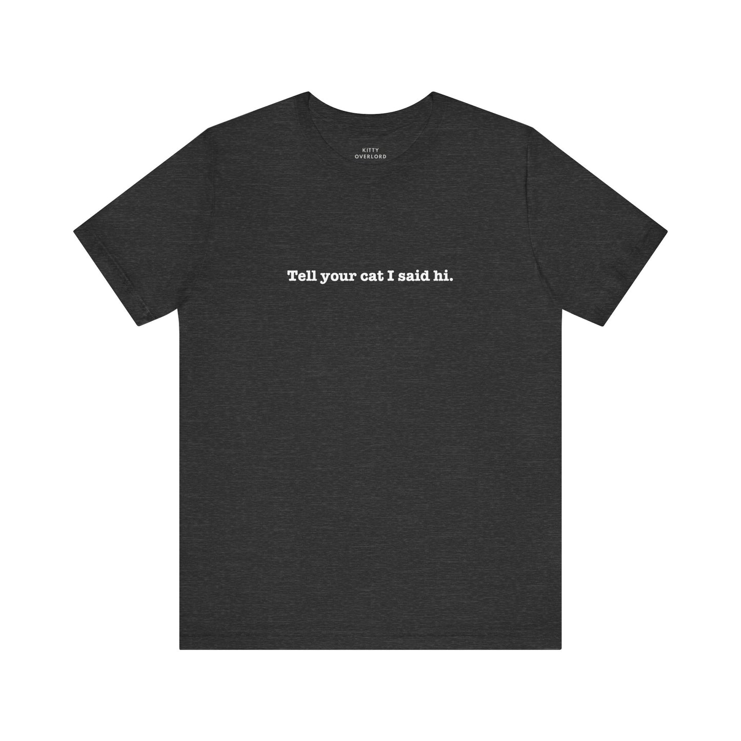 Tell Your Cat I Said Hi Tee