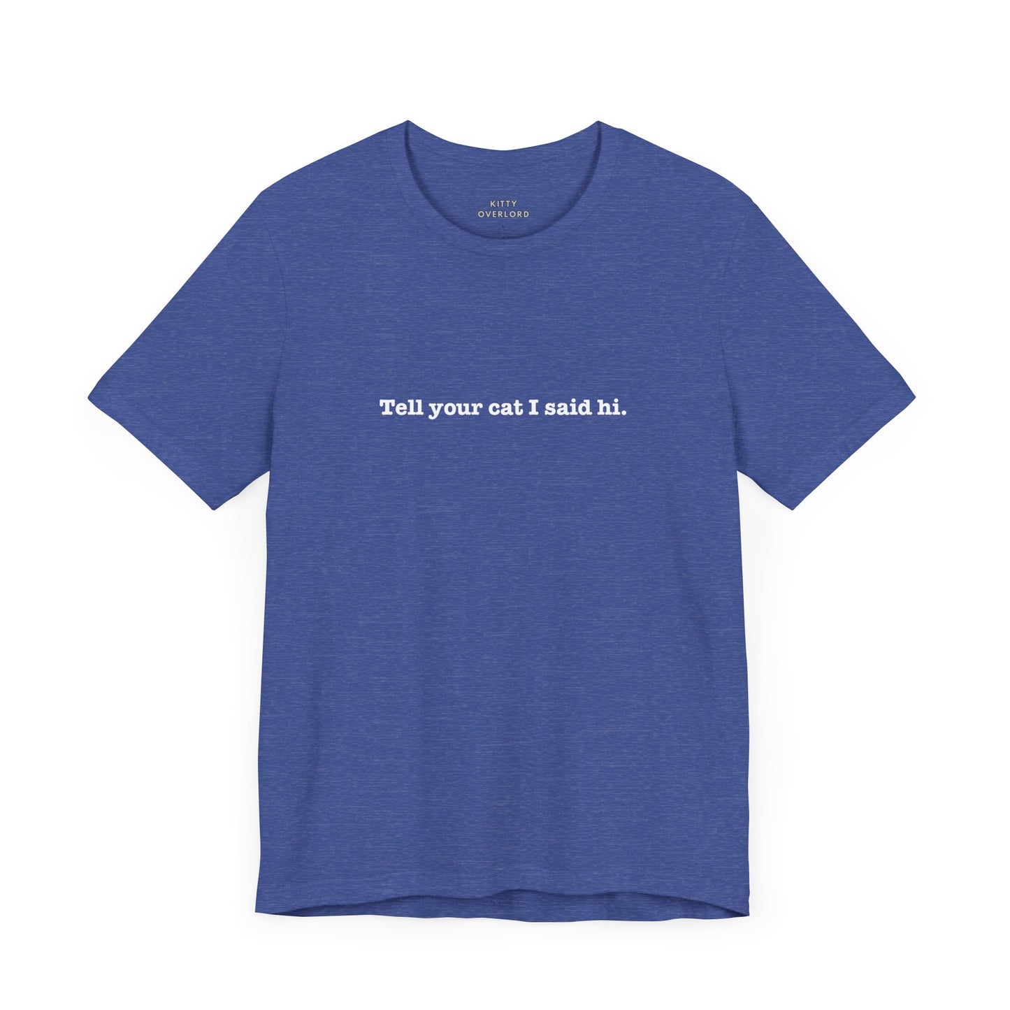 Tell Your Cat I Said Hi Tee
