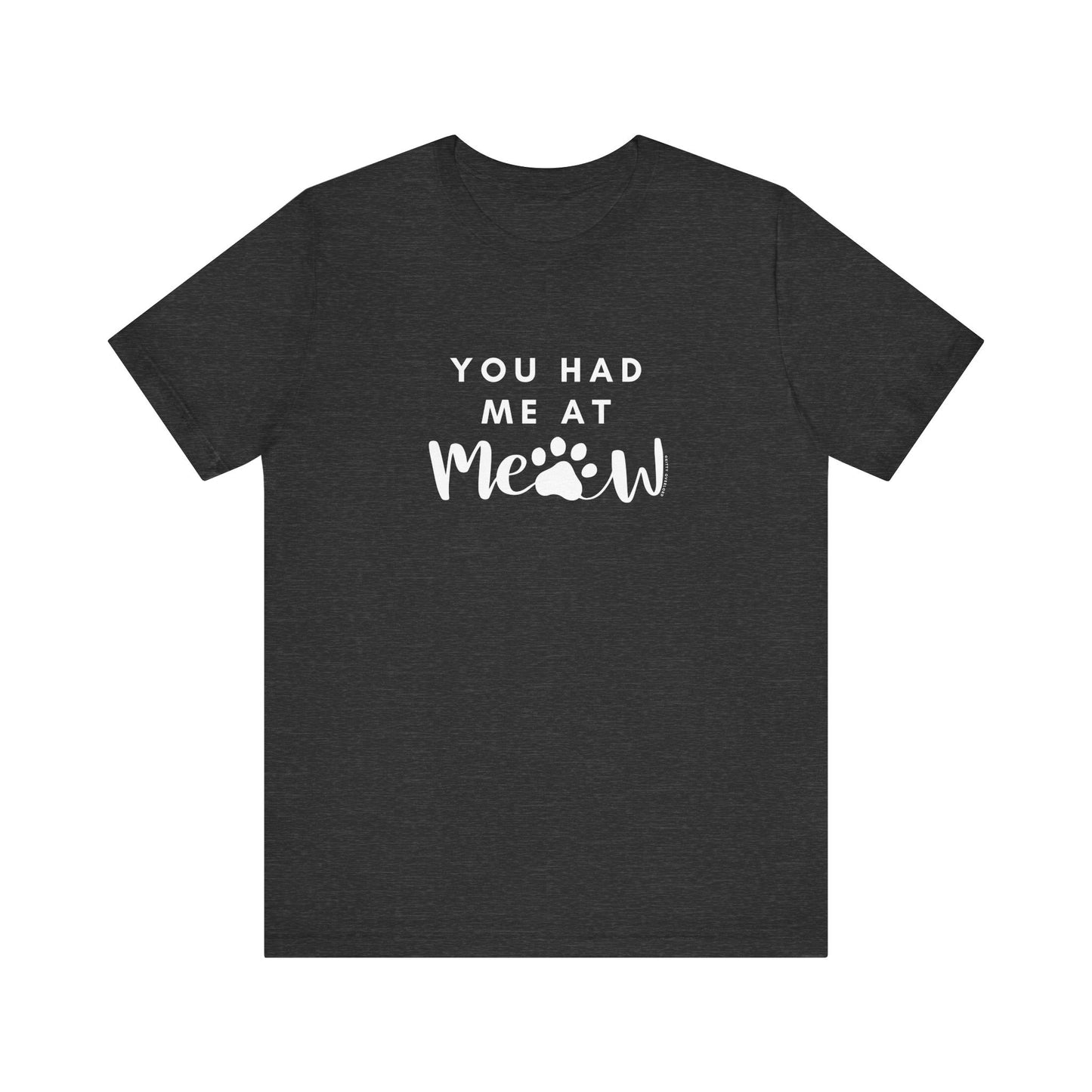 You Had Me At Meow Tee
