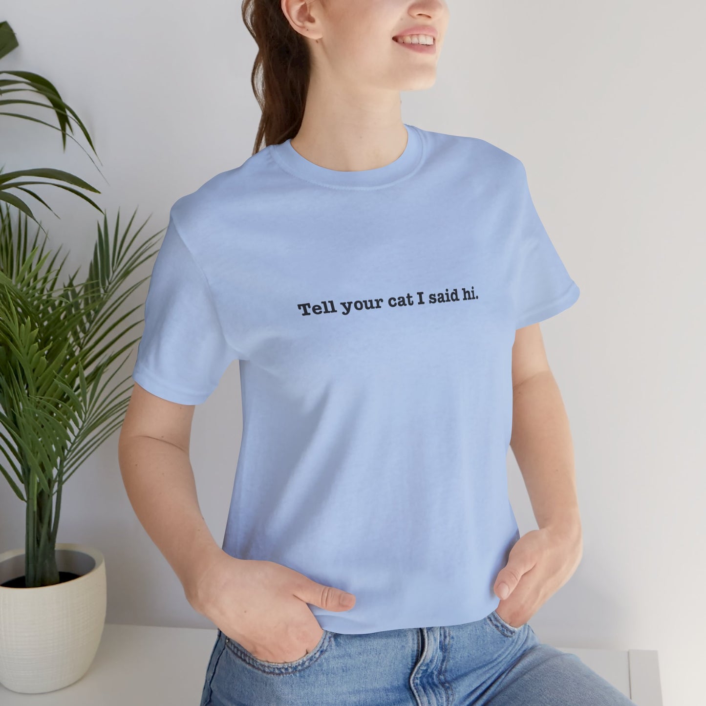 Tell Your Cat I Said Hi Tee