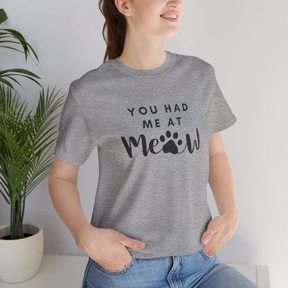 You Had Me At Meow Tee