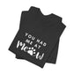 You Had Me At Meow Tee