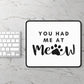 You Had Me At Meow Mousepad (white)
